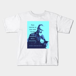 George Bernard Shaw portrait and quote: “The truth is the one thing that nobody will believe.” Kids T-Shirt